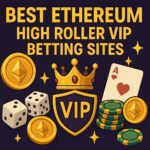 Best Ethereum High Roller VIP Betting Sites in May 2025